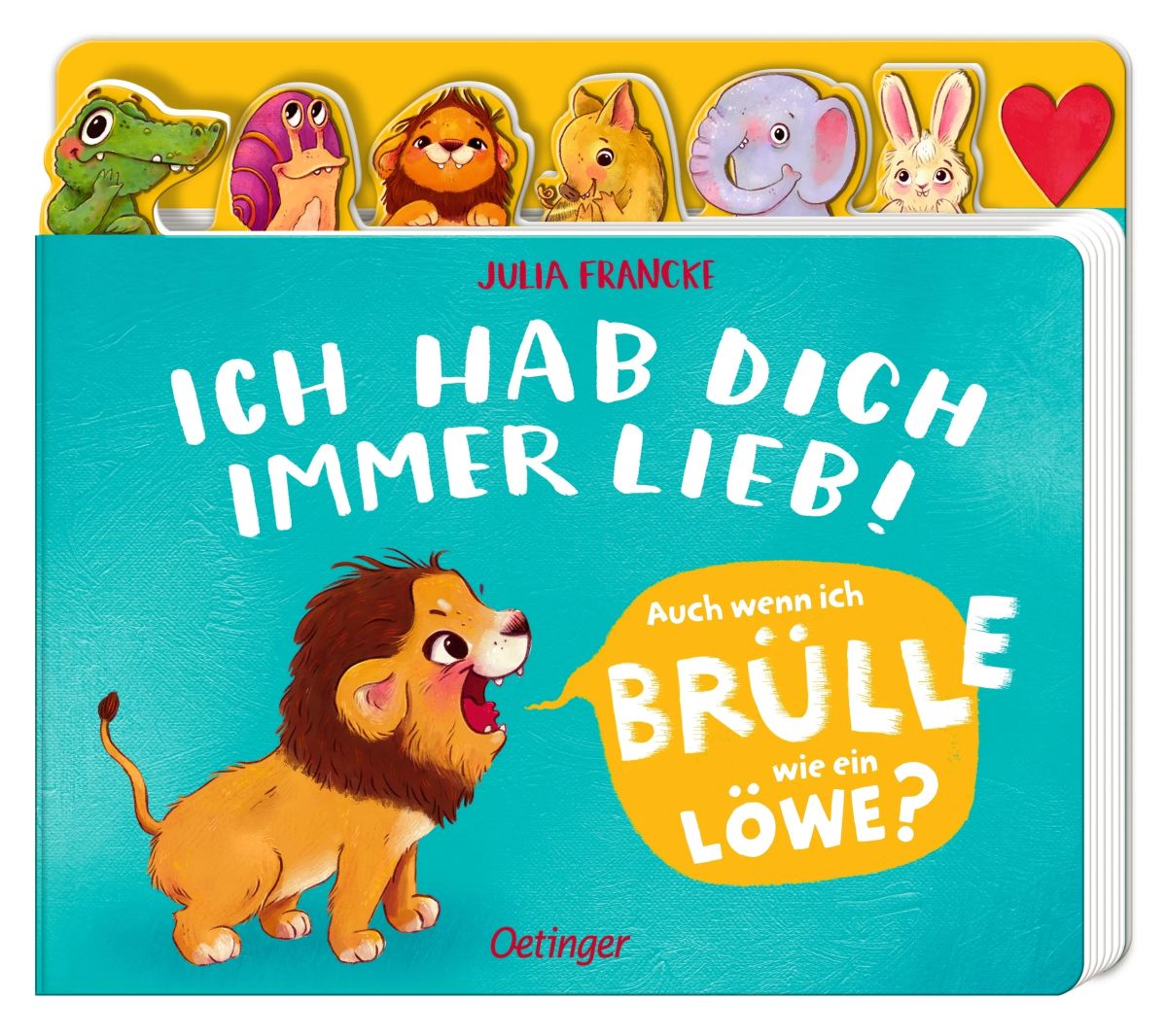 Ich hab dich immer lieb! Auch wenn ich brülle wie ein Löwe 18M+